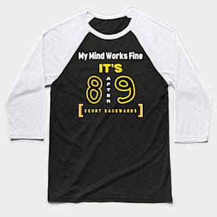 My Mind Works Fine- It's 8 After 9 Baseball T-Shirt